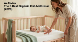 We Review The 6 Best Organic Crib Mattresses (2026)